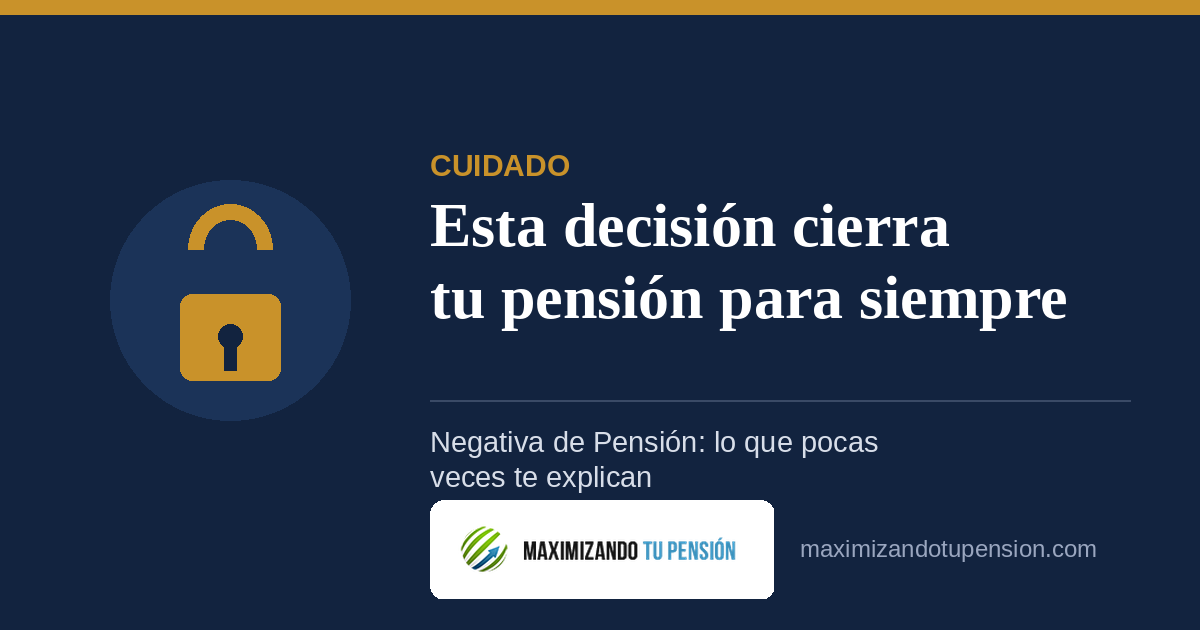 Cuidado con esta decisión que cierra tu pensión para siempre